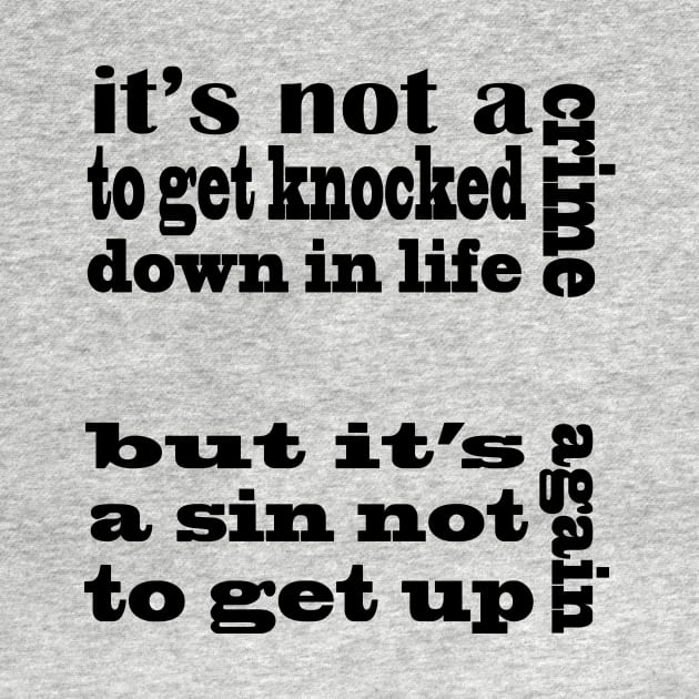 it's not a crime to get knocked down in life but it's a sin not to get up again by hamadani